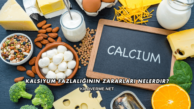 Kalsiyum Fazlalığının Zararları Nelerdir?