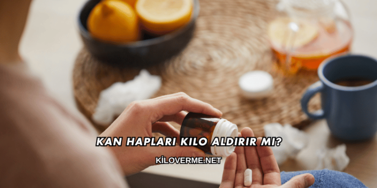 Kan Hapları Kilo Aldırır mı?