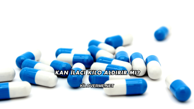 Kan İlacı Kilo Aldırır mı?