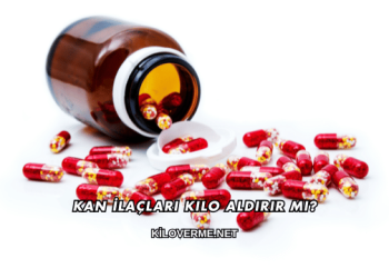 Kan İlaçları Kilo Aldırır mı?