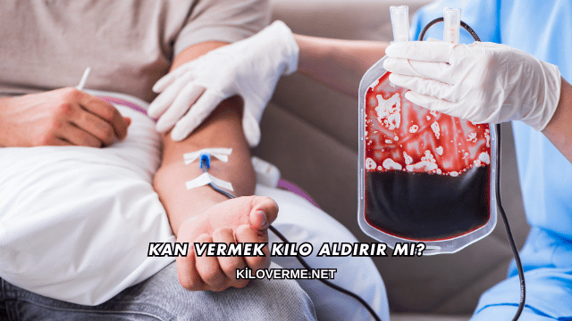 Kan Vermek Kilo Aldırır mı?