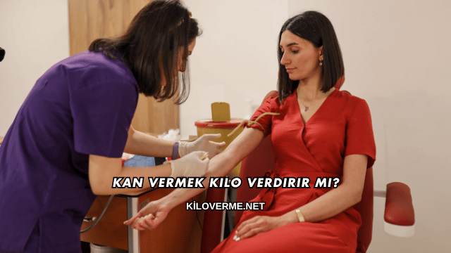 Kan Vermek Kilo Verdirir mi?
