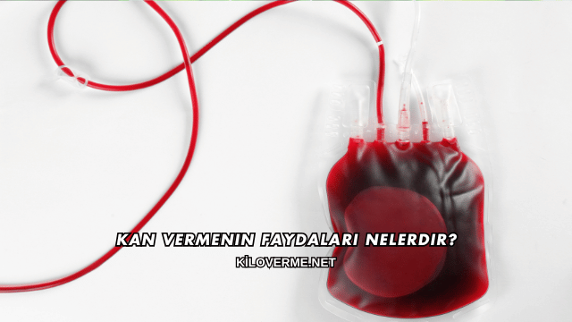 Kan Vermenin Faydaları Nelerdir?
