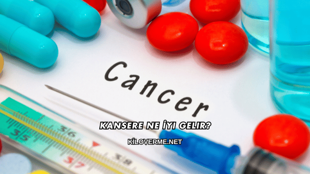 Kansere Ne İyi Gelir?