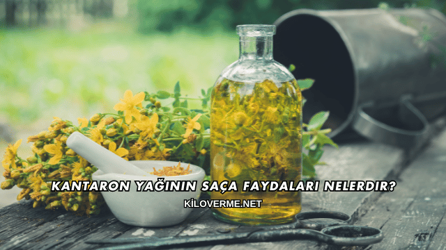 Kantaron Yağının Saça Faydaları Nelerdir?