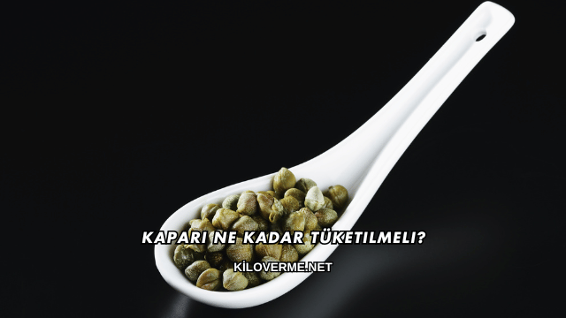 Kapari Ne Kadar Tüketilmeli?