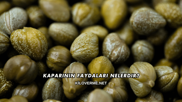 Kaparinin Faydaları Nelerdir?