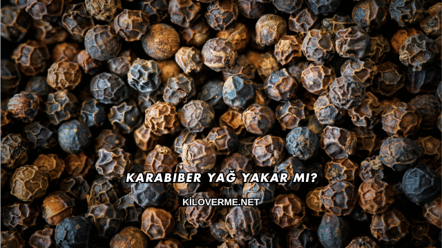 Karabiber Yağ Yakar mı?