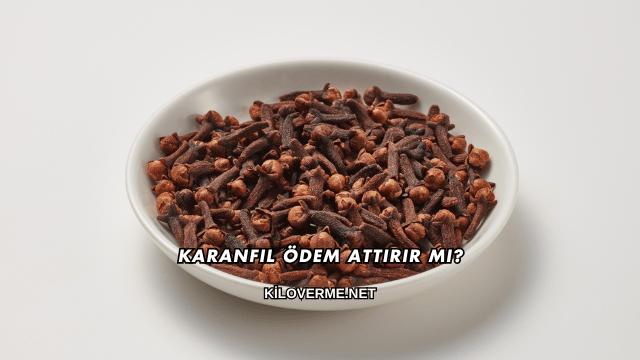 Karanfil Ödem Attırır mı?