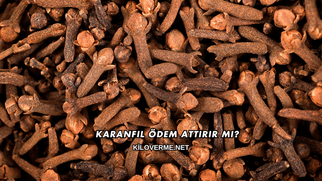 Karanfil Ödem Attırır mı?