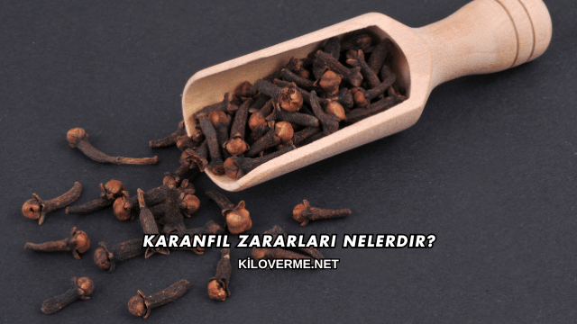 Karanfil Zararları Nelerdir?