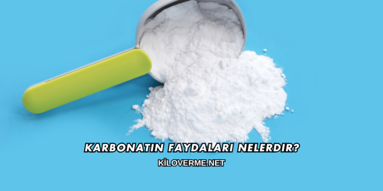 Karbonatın Faydaları Nelerdir?