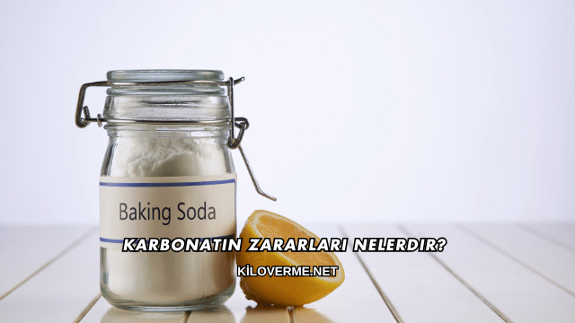 Karbonatın Zararları Nelerdir?