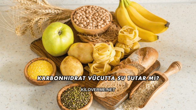 Karbonhidrat Vücutta Su Tutar mı?