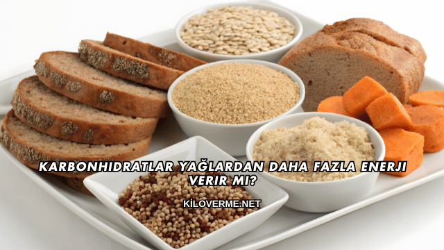 Karbonhidratlar Yağlardan Daha Fazla Enerji Verir mi?