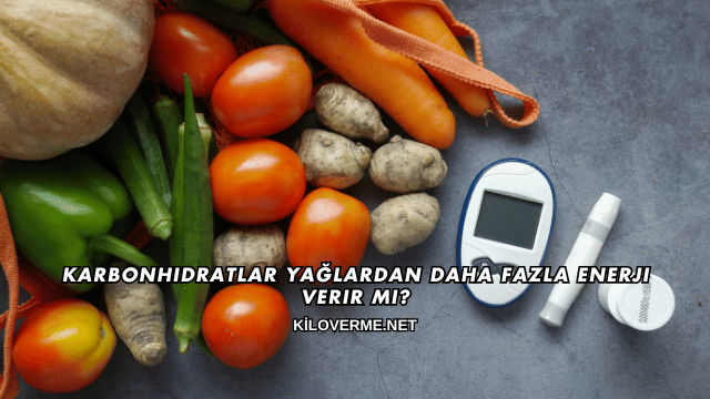 Karbonhidratlar Yağlardan Daha Fazla Enerji Verir mi?