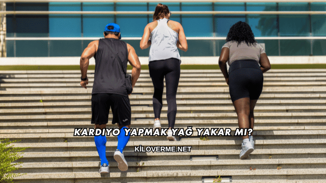 Kardiyo Yapmak Yağ Yakar mı?
