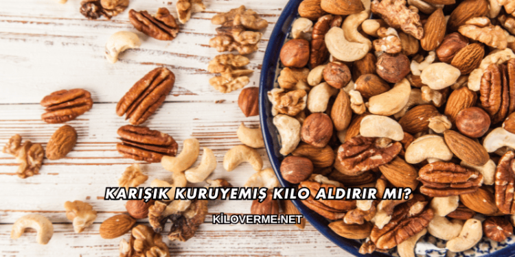 Karışık Kuruyemiş Kilo Aldırır mı?