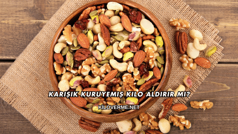 Karışık Kuruyemiş Kilo Aldırır mı?