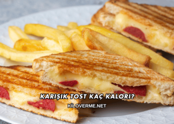 Karışık Tost Kaç Kalori?