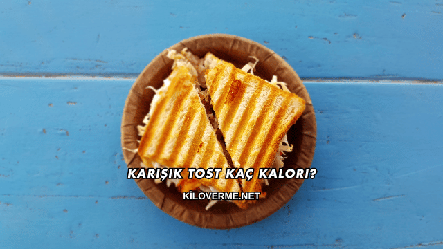 Karışık Tost Kaç Kalori?