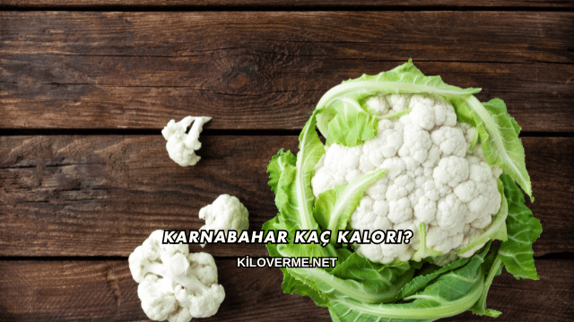 Karnabahar Kaç Kalori?