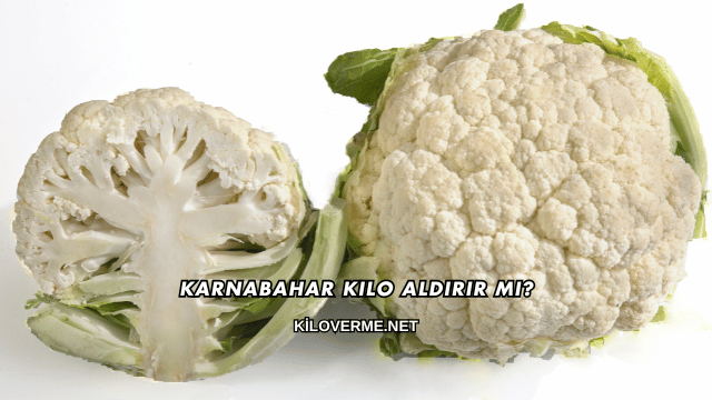 Karnabahar Kilo Aldırır mı?