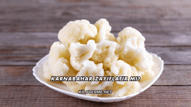 Karnabahar Zayıflatır mı?