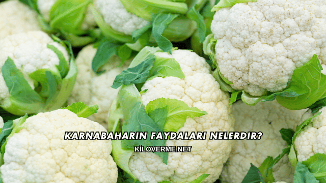 Karnabaharın Faydaları Nelerdir?