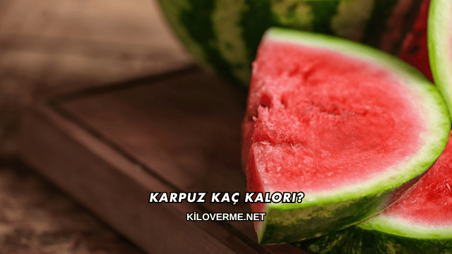 Karpuz Kaç Kalori?