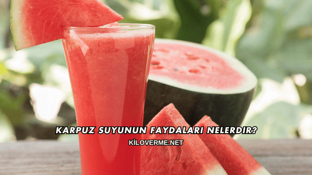 Karpuz Suyunun Faydaları Nelerdir?