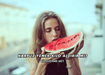 Karpuz Yemek Kilo Aldırır mı?