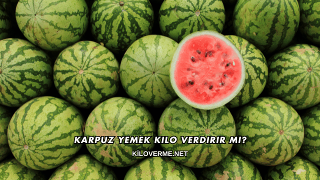 Karpuz Yemek Kilo Verdirir mi?
