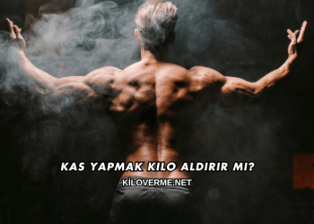 Kas Yapmak Kilo Aldırır mı?