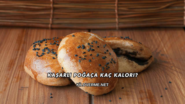 Kaşarlı Poğaça Kaç Kalori?