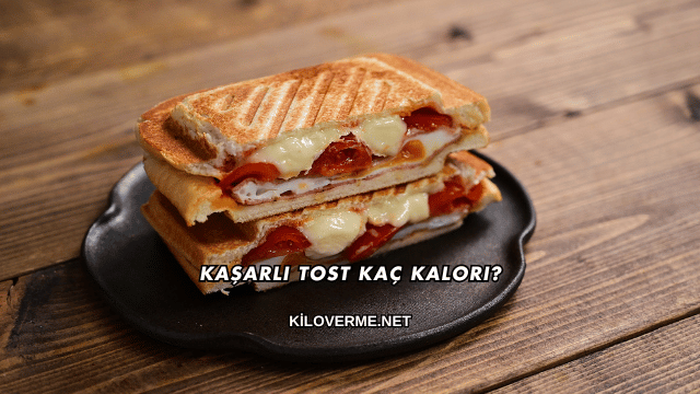 Kaşarlı Tost Kaç Kalori?