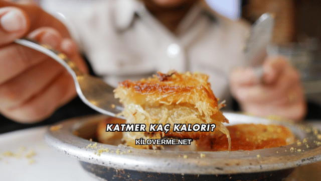 Katmer Kaç Kalori?
