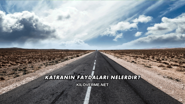 Katranın Faydaları Nelerdir?