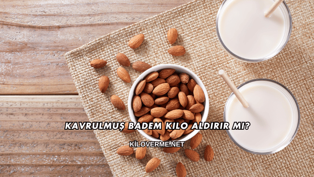 Kavrulmuş Badem Kilo Aldırır mı?