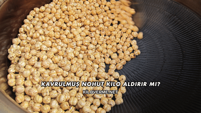 Kavrulmuş Nohut Kilo Aldırır mı?