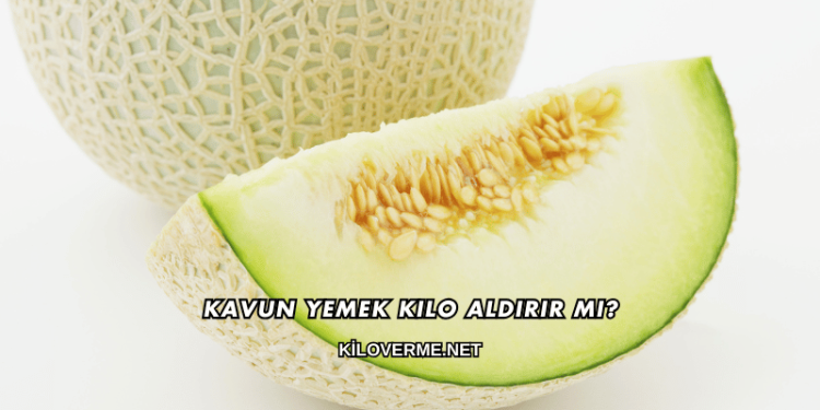 Kavun Yemek Kilo Aldırır mı?
