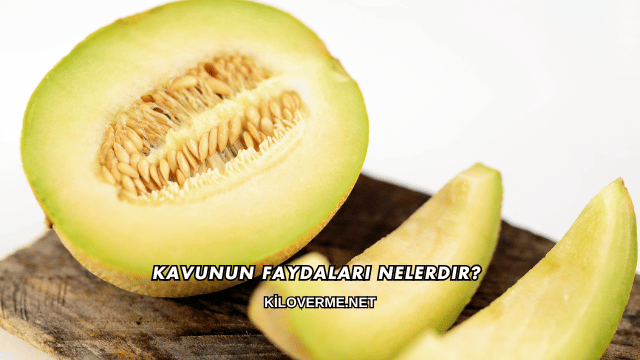 Kavunun Faydaları Nelerdir?