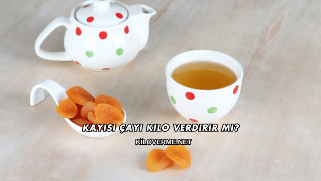 Kayısı Çayı Kilo Verdirir mi?