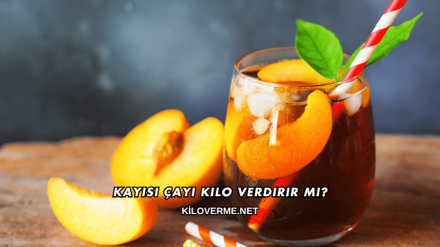 Kayısı Çayı Kilo Verdirir mi?