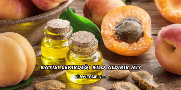 Kayısı Çekirdeği Kilo Aldırır mı?