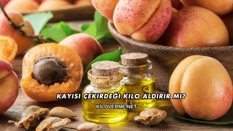 Kayısı Çekirdeği Kilo Aldırır mı?