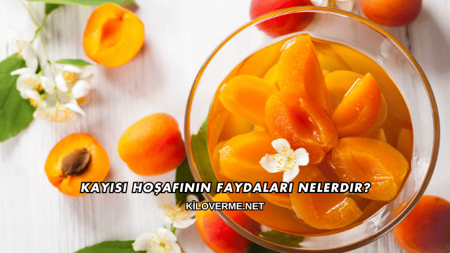 Kayısı Hoşafının Faydaları Nelerdir?