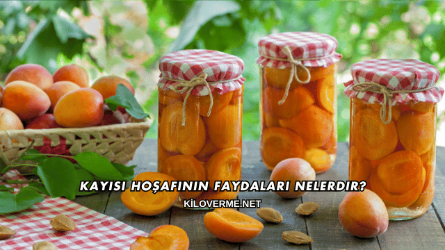 Kayısı Hoşafının Faydaları Nelerdir?