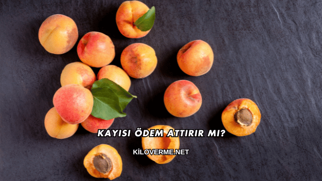 Kayısı Ödem Attırır mı?