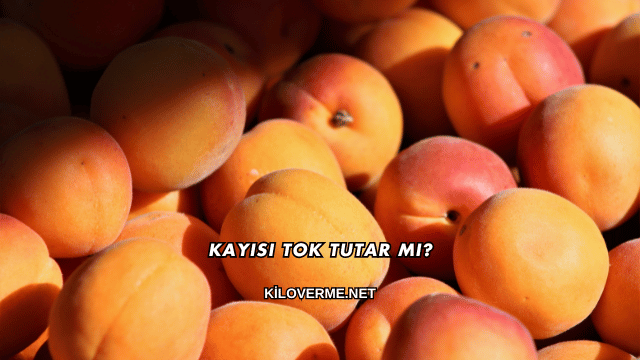 Kayısı Tok Tutar mı?